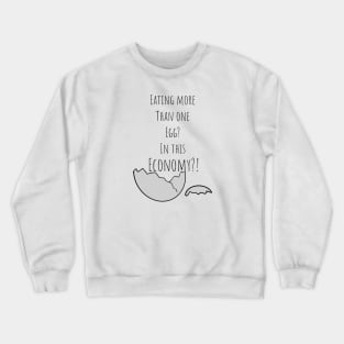 Eating More Than One Egg In This Economy?! Crewneck Sweatshirt